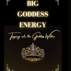 View KINDLE 📚 Big Goddess Energy: Tapping Into The Goddess Within by  Venusian Being