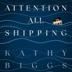 Attention All Shipping, By Kathy Biggs, Read by Kate Jarman and Nico Mirallegro
