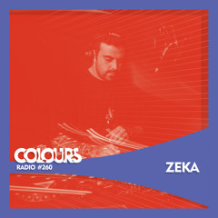 Colours Radio #260 - ZEKA