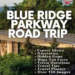 [❤READ ⚡EBOOK⚡] Blue Ridge Parkway Road Trip: Embarking on an Epic Journey Through the Timeless
