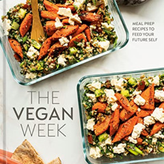 [View] KINDLE 📜 The Vegan Week: Meal Prep Recipes to Feed Your Future Self [A Cookbo