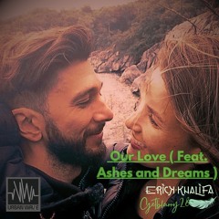 Getblurry28 & Erick Khalifa - Our Love ( Feat. Ashes and Dreams ) ♥️