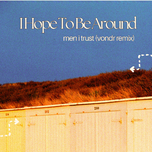 Men I Trust - I Hope To Be Around (vondr remix)