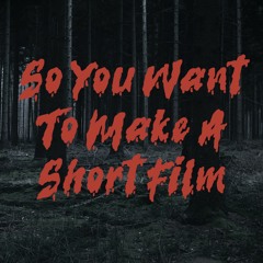 30: So you want to make a short film