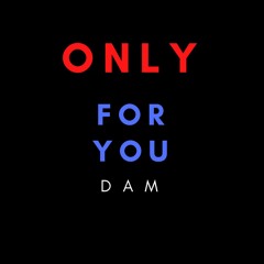 Dam - Only For You (Original Mix)