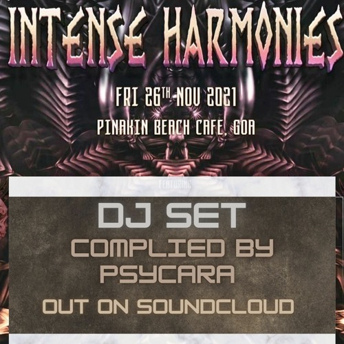 INTENSE HARMONIES GOA 2021 DJ SET COMPILED BY PSYCARA