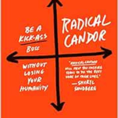 [READ] EBOOK 🧡 Radical Candor: Revised Edition: Be a Kick-Ass Boss Without Losing Yo