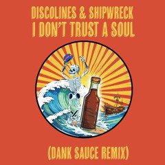 Ship Wrek & Disco Lines - I Don't Trust a Soul (Dank Sauce Remix) [FREE DL]