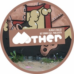 Alaia & Gallo Feat. Pablo:Rita - Get Down [MOTHER]