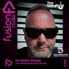THE WAYFARER RADIOSHOW #116 - GUEST MIX DJ MASKE [Exclusive set For Beachgrooves & Fusion Radio]