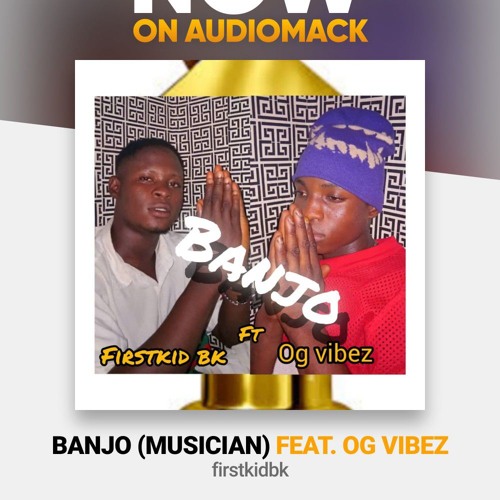 Banjo by firstkid bk ft og vibez.mp3