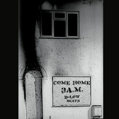 Come Home - 3AM (Prod. D-Low)