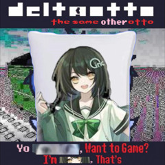 [Deltaotto: The Same Other Otto]哟斯潘棍，来草冰吗？我是音之墨，今天来点