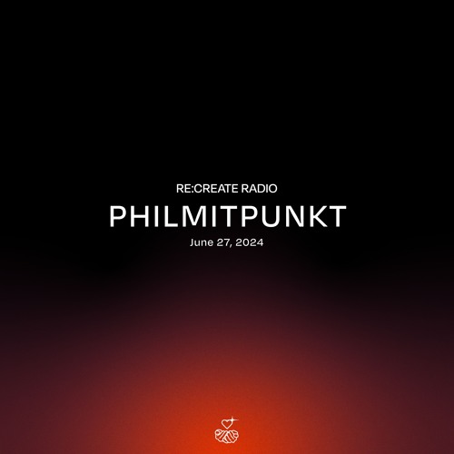 RE:CREATE RADIO w/ PHILMITPUNKT // June 27, 2024