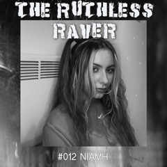 The Ruthless Raver - #012 Niamh