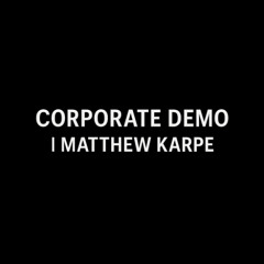 Matthew Karpe – Corporate Demo