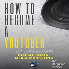 Read [KINDLE PDF EBOOK EPUB] How to Become a YouTuber: A Channel Growth Guide by  Benjamin Kepner,Da
