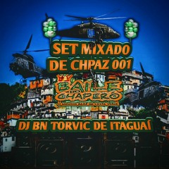SET MIXADO 001 DE CHPAZ [ SÓ UM TESTE ] DJ BN TORVIC DE ITAGUAÍ