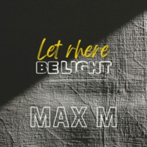 Max M - Let there be light