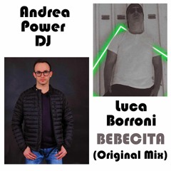 Andrea Power Dj , Luca Borroni  Bebecita (Original Mix)