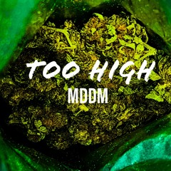 Too High - MDDM