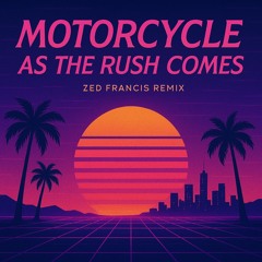 Motorcycle - As The Rush Comes (Zed Francis 2025 Remix)