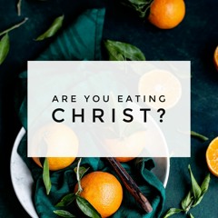 Are You Eating Christ? | JY & DT