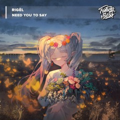 RIGĒL - Need You To Say