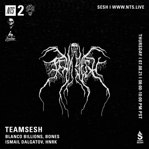 TeamSesh NTS 8th July 2021: BONES, Ismail Dalgatov, Blanco Billions & hnrk