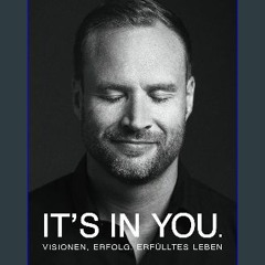 #^DOWNLOAD 📚 It's in you!: Visionen, Erfolg, erfülltes Leben (German Edition) Download
