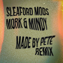 Sleaford Mods 'Mork & Mindy' (Made By Pete Unofficial Remix) FREE DOWNLOAD