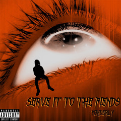 serve it to the fiends