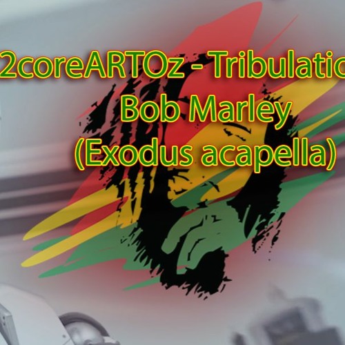 Tribulation ft. Bob Marley (Exodus Acapella)