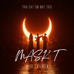 Trái Đất Ôm Mặt Trời - Mask T (Remix) [ver Chinese vocal Handingudi]