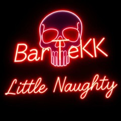BarTeKK - Little Naughty (170BPM Tekk)
