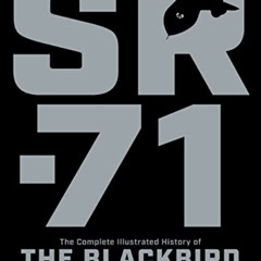 [Get] PDF √ SR-71: The Complete Illustrated History of the Blackbird, The World's Hig