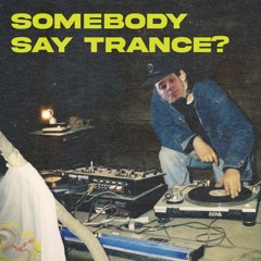 Somebody Say Trance?