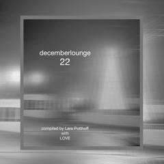 decemberlounge 22 compiled by Lara Potthoff