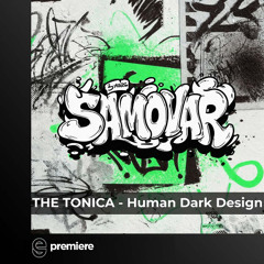 Premiere: THE TONICA - Human Dark Design - Samovar
