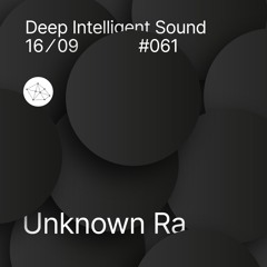 Unknown Ra - Deep Intelligent Sound 061 (16.09.20) 2 Hour
