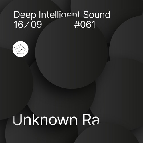 Unknown Ra - Deep Intelligent Sound 061 (16.09.20) 2 Hour