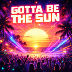 Gotta Be The Sun