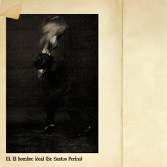 III. El hombre ideal (Sr. Santos Perino)