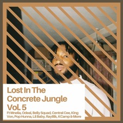 LostInTheConcreteJungle Vol. 5 ft Ft Mnelia, Odeal, Central Cee, PopHunna, Lil Baby, RayBlk & More