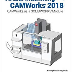 [Read] PDF 📋 Virtual Machining Using CAMWorks 2018: CAMWorks as a SOLIDWORKS Module