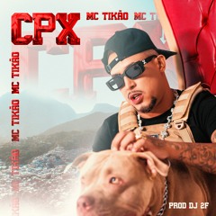 MC Tikao - CPX (Prod. DJ 2F)