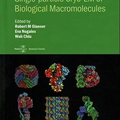 [Free] KINDLE 💕 Single-particle cryoEM of Biological Macromolecules (Biophysical Soc