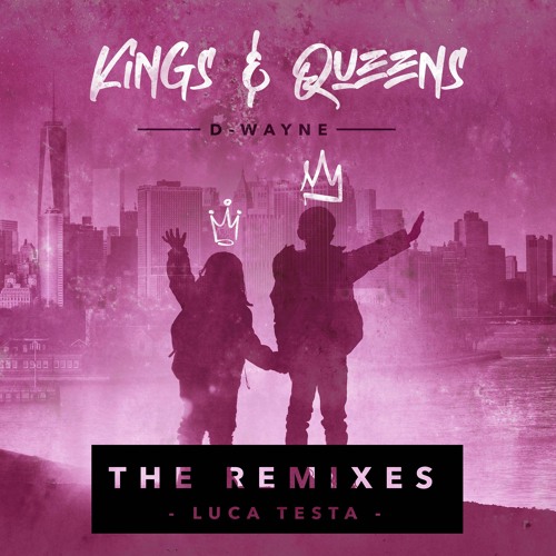 D-wayne - Kings & Queens (Luca Testa Remix)