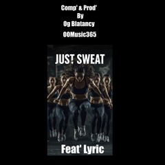 Just Sweat | Feat' Lyric | Comp' & Prod' By Og Blatancy From Only Original Music 365