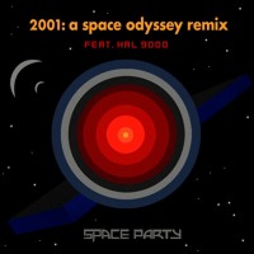 Stream 2001: A Space Odyssey Remix feat. Hal 9000 by SPACE PARTY